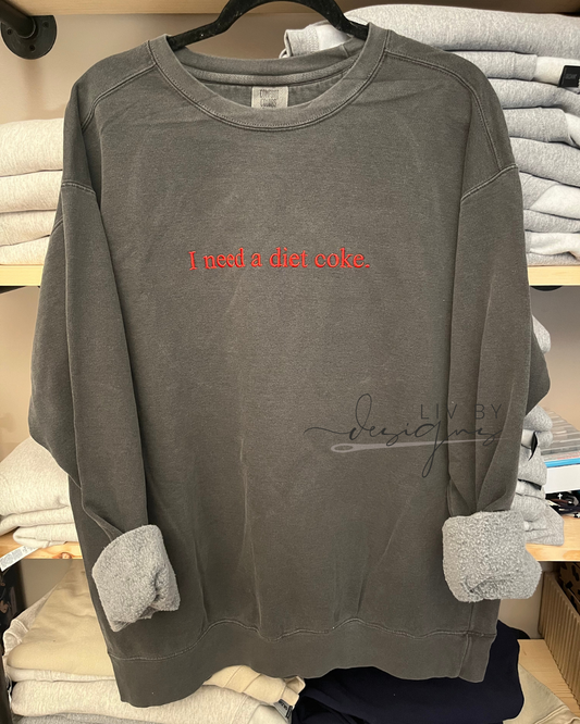 I Need a Diet Coke Comfort Color Embroidered Crewneck