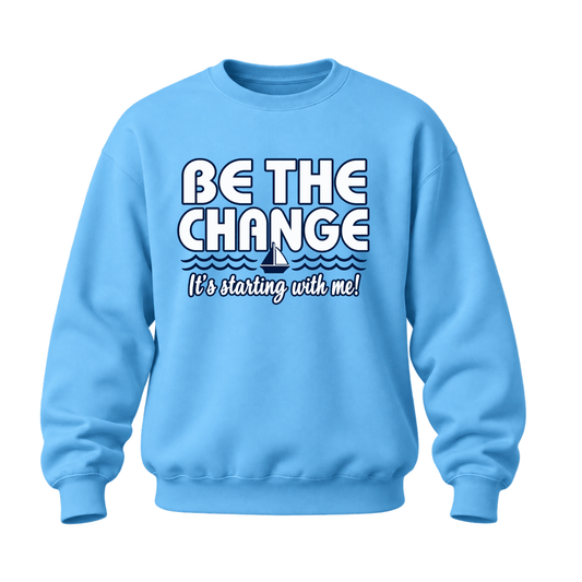 Be the Change Crewneck or Hoodie