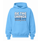 Be the Change Crewneck or Hoodie