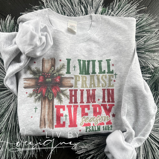 Christian Christmas Crewneck | Praise Him in Every Season Bible Verse Sweatshirt | Faith Based Gildan Sublimated Pullover