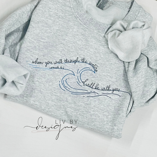 When you go through the waters Crewneck | Isaiah 43:2 Casual Pullover | Gildan Crew for Easter | Casual Christian wear | Durable DTF Transfer Sweater | Gift for Christian lovers