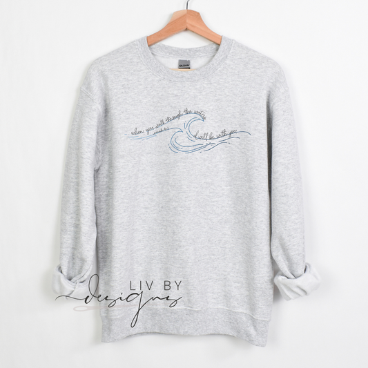 When you go through the waters | Christian Crewneck Sweatshirt | Isaiah 43:2 Bible Verse | Faith Sweatshirt | Inspirational DTF Crewneck