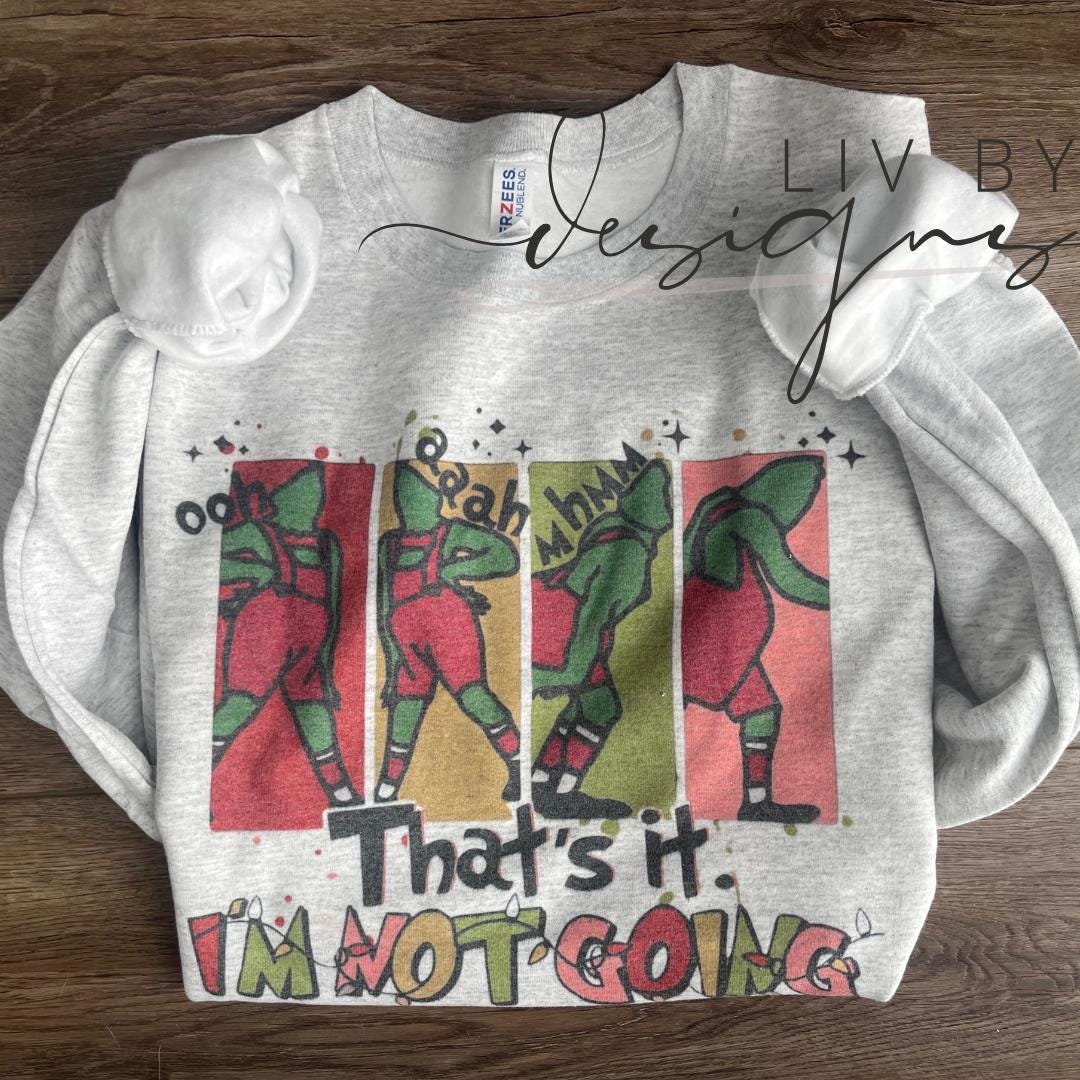 Grinch "Not Going" Christmas Crewneck, Funny Holiday Sweatshirt (etsy image id: 6465343601)
