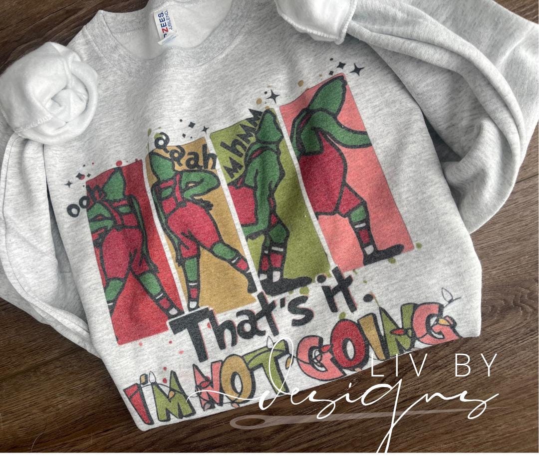 Grinch "Not Going" Christmas Crewneck, Funny Holiday Sweatshirt (etsy image id: 6465344115)