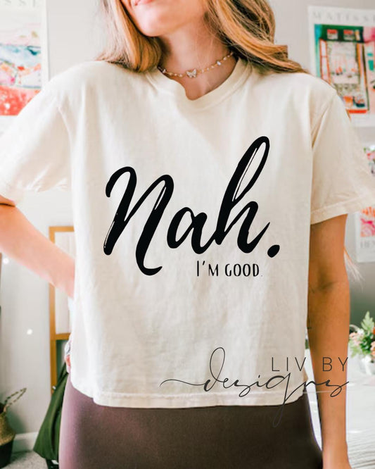 Nah. I’m Good. Cropped Graphic Tee | Comfort Colors __etsy:8090858161